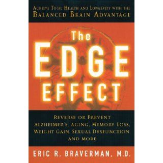 The Edge Effect Achieve Total Health and Longevity with the Balanced Brain Advantage Eric R. Braverman 9781402722479 Books