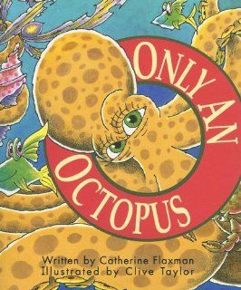 Only an Octopus (Literacy Tree, Out and About, Set 2) Catherine Flaxman, Clive Taylor 9780790112084 Books