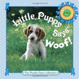 Little Puppy Says Woof (Phoebe Dunn Collections) (9780375855184) Judy Dunn, Phoebe Dunn Books