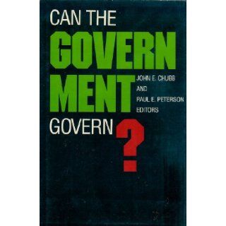 Can the Government Govern? John E. Chubb, Paul E. Peterson 9780815714088 Books
