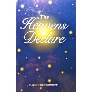 The heavens declare Maurice Thaddeus Brackbill Books