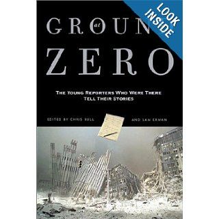 At Ground Zero 25 Stories from Young Reporters Who Were There Sam Erman, Chris Bull 9781560254270 Books