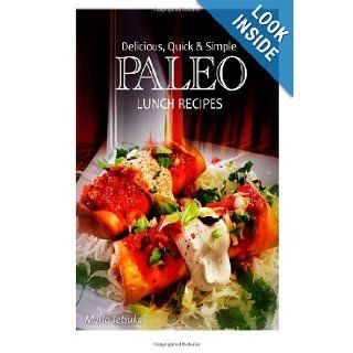 Delicious, Quick and Simple   Paleo Lunch Recipes Marla Tetsuka 9781493505944 Books