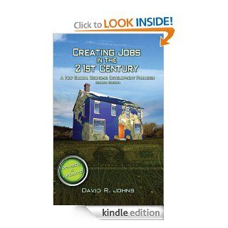 Creating Jobs in the 21st Century, 2nd Edition A New Global Economic Development Paradigm eBook David Johns Kindle Store