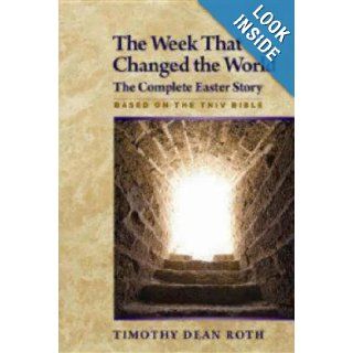 The Week That Changed the World The Complete Easter Story Timothy Dean Roth 9781596271067 Books
