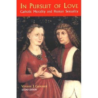 In Pursuit of Love Catholic Morality and Human Sexuality (Theology and Life, Vol 18) Revised Edition by Vincent Genovesi [1986] Books
