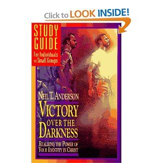 Victory Over the Darkness, Realizing the Power of Your Identity in Christ Study Guide (9780830716692) Neil T. Anderson Books