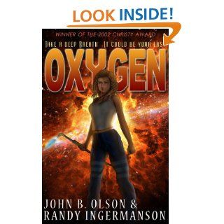 Oxygen A Science Fiction Suspense Novel eBook John Olson, Randy Ingermanson Kindle Store