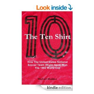 The Ten Shirt How The United States National Soccer Team (Might Have) Won The 1982 World Cup   Kindle edition by Michael Maddox. Children Kindle eBooks @ .
