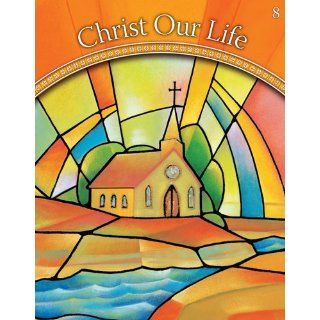 The Church Then and Now Grade 8 (Christ Our Life 2009) Sisters of Notre Dame Chardon Ohio 9780829424256 Books