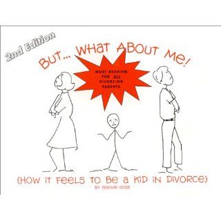 ButWhat About Me (How It Feels To Be a Kid in Divorce) 2nd Edition Bonnie Doss, Jennifer Schroeder 9780965389563 Books
