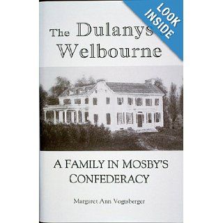 The Dulanys of Welbourne  A Family in Mosby's Confederacy Margaret Ann Vogtsberger 9781883522032 Books