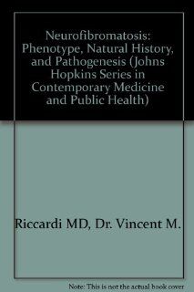 Neurofibromatosis Phenotype, Natural History, and Pathogenesis (Johns Hopkins Series in Contemporary Medicine and Public Health) (9780801843488) Dr. Vincent M. Riccardi MD Books