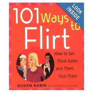 101 Ways to Flirt How to Get More Dates and Meet Your Mate Susan Rabin, Barbara Lagowski 9780452276857 Books