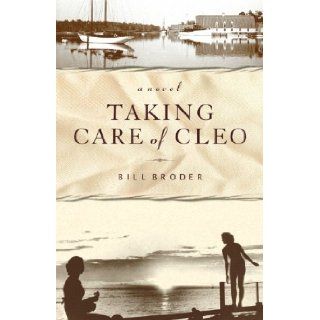 Taking Care of Cleo A Novel Bill Broder 9781590512135 Books