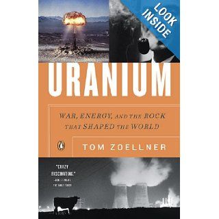 Uranium War, Energy, and the Rock That Shaped the World Tom Zoellner 9780143116721 Books