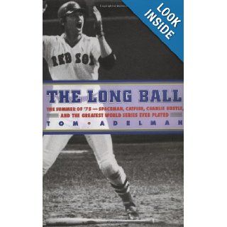 The Long Ball The Summer of '75   Spaceman, Catfish, Charlie Hustle, and the Greatest World Series Ever Played Tom Adelman 9780316068994 Books