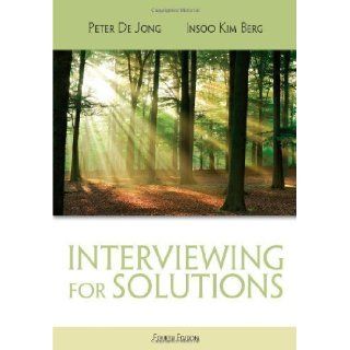 Interviewing for Solutions (Psy 642 Introduction to Psychotherapy Practice) 4th (fourth) Edition by De Jong, Peter, Kim Berg, Insoo [2012] Books
