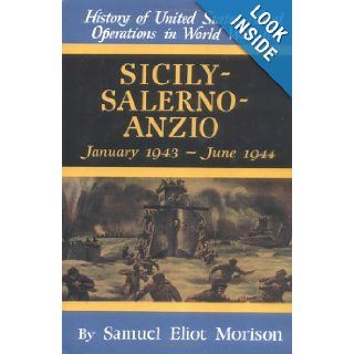 Sicily Salerno Anzio January 1943 June 1944 (History of United States Naval Operations in World War II) (v. 9) Samuel Eliot Morison 0039864013109 Books