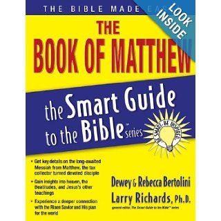 The Book of Matthew (The Smart Guide to the Bible Series) Dewey Bertolini, Rebecca Bertolini, Larry Richards Books