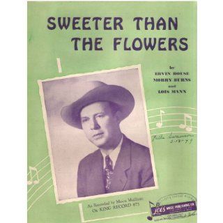 Sweeter Than the Flowers (As Recorded By Moon Mullican on King Record 673) Ervin Rouse, Morry Burns, Lois Mann Books