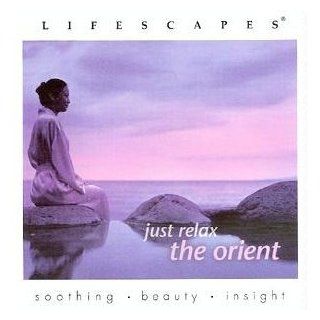 Lifescapes Just Relax   The Orient Music