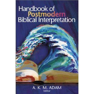 Handbook of Postmodern Biblical Interpretation A.K.M. Adam 9780827229716 Books