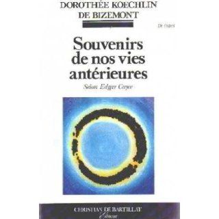 Souvenirs de nos vies anterieures selon Edgar Cayce (Collection "Esprit") (French Edition) Dorothee Koechlin de Bizemont 9782905563774 Books