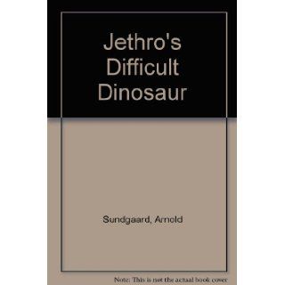Jethro's Difficult Dinosaur Arnold Sundgaard 9780394833019 Books
