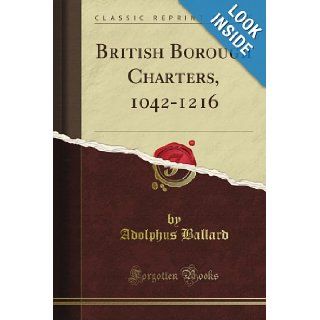 British Borough Charters, 1042 1216 (Classic Reprint) Adolphus Ballard Books