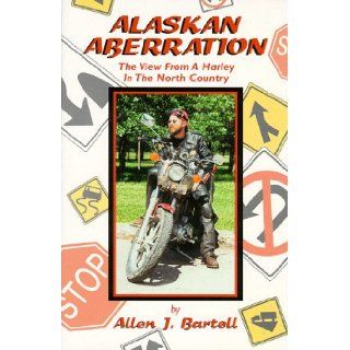 Alaskan Aberration Allen J. Bartell 9780965975209 Books