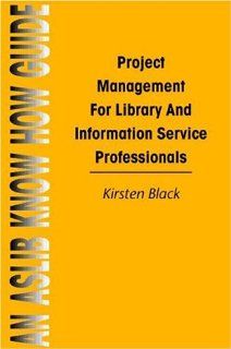 Project Management for Library and Information Service (Aslib Know How Guides) (9780851423661) Kirsten Black Books