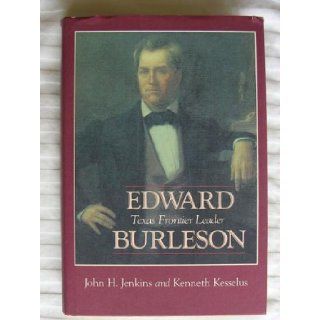 Edward Burleson Texas Frontier Leader John H. Jenkins, Kenneth Kesselus Books