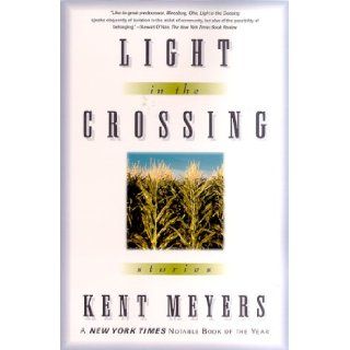 Light in the Crossing Stories Kent Meyers 9780312267582 Books