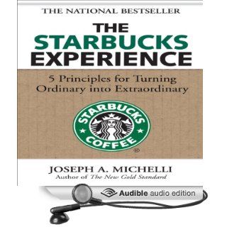 The Starbucks Experience 5 Principles for Turning Ordinary into Extraordinary (Audible Audio Edition) Joseph Michelli, Dick Hill Books