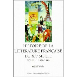 Histoire de la littrature franaise du XXe sicle, tome 1, 1890 1940 M. Touret 9782868475145 Books
