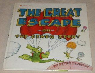 The Great Escape Or, the Sewer Story. Peter Lippman 9780307135759 Books