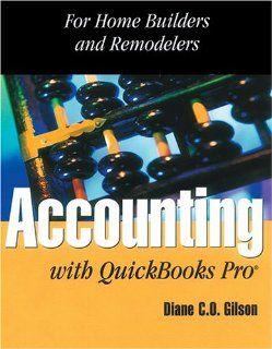 Accounting With Quickbooks Pro for Remodelers and Builders For Home Builders and Remodelers Diane C. O. Gilson, Conni Evans 9780867185065 Books