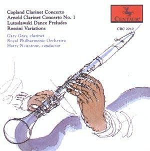 The Art of Gary Gray / Copeland Clarinet Concerto. Arnold Clarinet Concerto No 1. Lutoslawski Dance Preludes / Rossini Variations Music