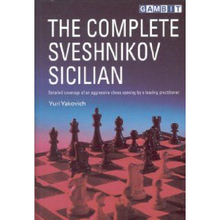 The Complete Sveshnikov Sicilian Yuri Yakovich 9781901983715 Books