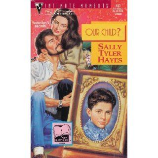 Our Child? (Silhouette Intimate Moments, No. 671) Sally Tyler Hayes 9780373076710 Books