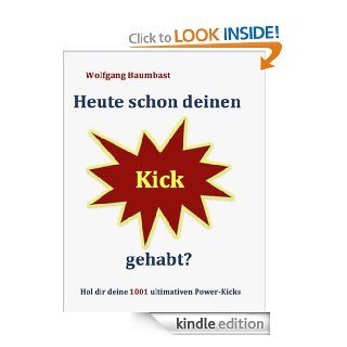 Heute schon deinen Kick gehabt? (German Edition) eBook Wolfgang Baumbast Kindle Store