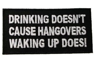 Drinking doesn't cause HANGOVERS Funny Statement Joke Biker Iron on Embroidered Patch D44