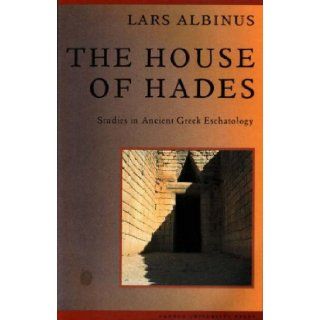 The House of Hades Studies in Ancient Greek Eschatology (STUDIES IN RELIGION (AARHUS)) Lars Albinus 9788772888330 Books