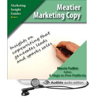 Meatier Marketing Copy Insights on Copywriting That Generates Leads and Sparks Sales (Audible Audio Edition) Marcia Yudkin Books