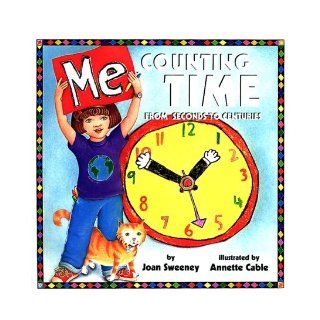 Me Counting Time From Seconds to Centuries Joan Sweeney, Annette Cable 9780517800553 Books