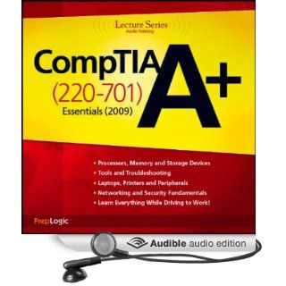 CompTIA A+ Essentials (220 701) Lecture Series (Audible Audio Edition) PrepLogic Books
