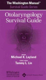 The Washington Manual Otolaryngology Survival Guide (The Washington Manual  Survival Guide Series) (9780781743648) Washington University School of Medicine Department of Medicine, Michael Layland MD Books