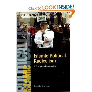 Islamic Political Radicalism A European Perspective Tahir Abbas 9780748625284 Books