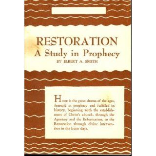 Restoration A Study in Prophecy Elbert A. Smith Books